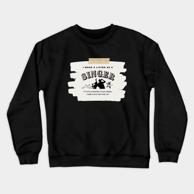 I Make a Living As A Singer Crewneck Sweatshirt by TheSoldierOfFortune